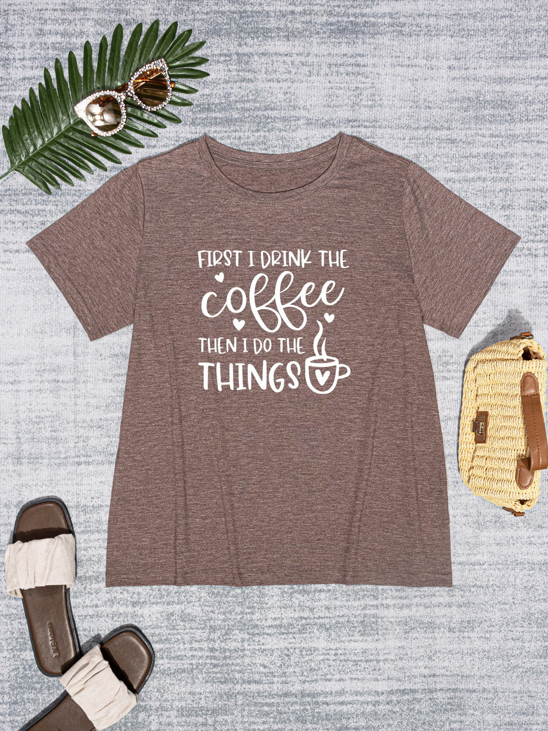 FIRST I DRINK THE COFFEE THEN I DO THE THINGS Round Neck T-Shirt